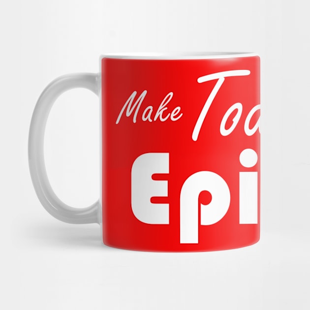 make today epic by  consumepodcast